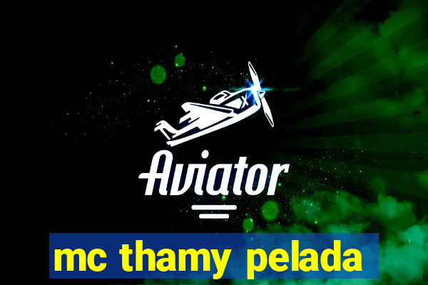 mc thamy pelada